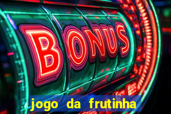 jogo da frutinha de ganhar dinheiro